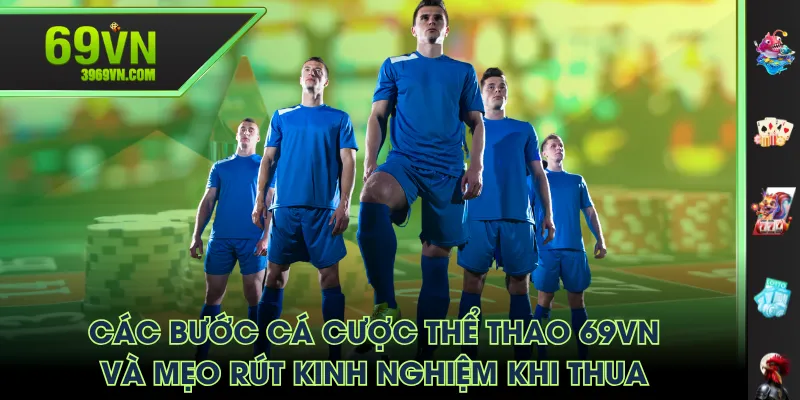 Các bước cá cược Thể Thao 69VN và mẹo rút kinh nghiệm khi thua