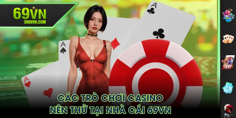 Các trò chơi casino nên thử tại nhà cái 69VN