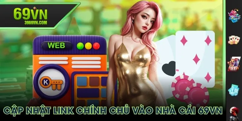 Cập nhật link chính chủ vào nhà cái 69VN