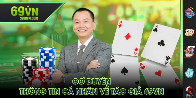 Cơ duyên, thông tin cá nhân về tác giả 69VN