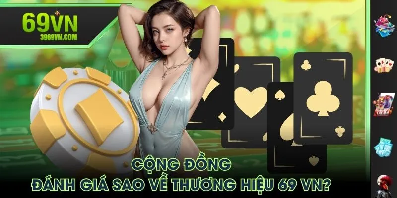 Cộng đồng đánh giá sao về thương hiệu 69VN?
