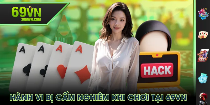 Hành vi bị cấm nghiêm khi chơi tại 69VN