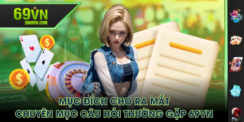 Mục đích cho ra mắt chuyên mục câu hỏi thường gặp 69VN