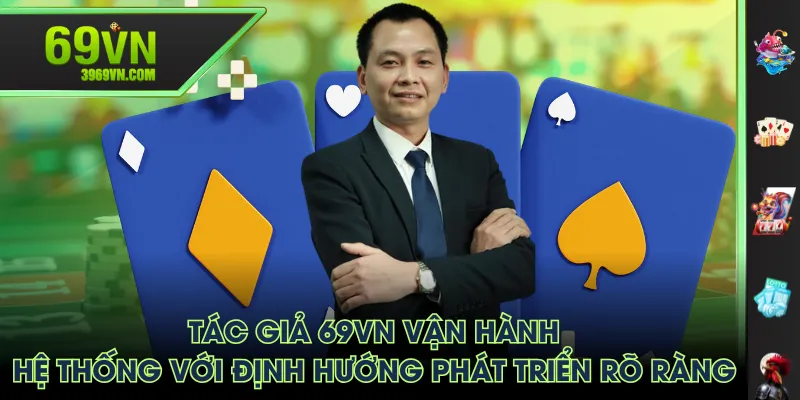 Tác giả 69VN vận hành hệ thống với định hướng phát triển rõ ràng