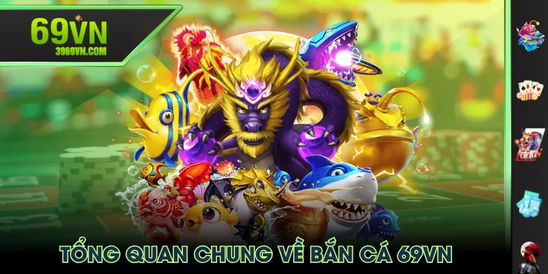 Tổng quan chung về Bắn Cá 69VN